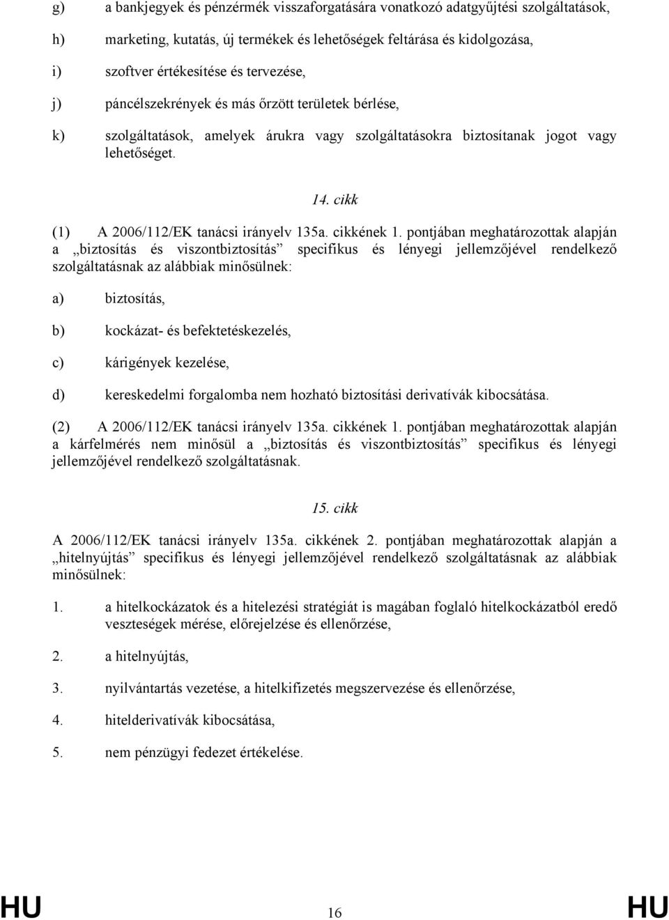 cikk (1) A 2006/112/EK tanácsi irányelv 135a. cikkének 1.