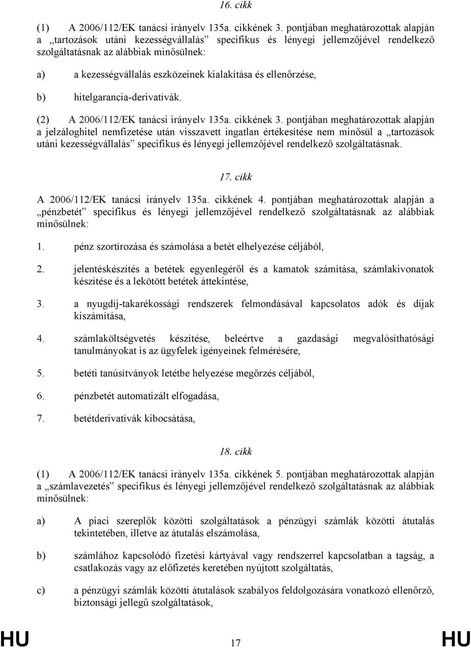 kialakítása és ellenőrzése, b) hitelgarancia-derivatívák. (2) A 2006/112/EK tanácsi irányelv 135a. cikkének 3.