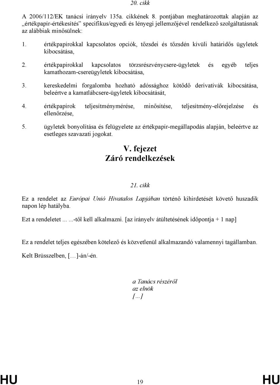értékpapírokkal kapcsolatos opciók, tőzsdei és tőzsdén kívüli határidős ügyletek kibocsátása, 2.
