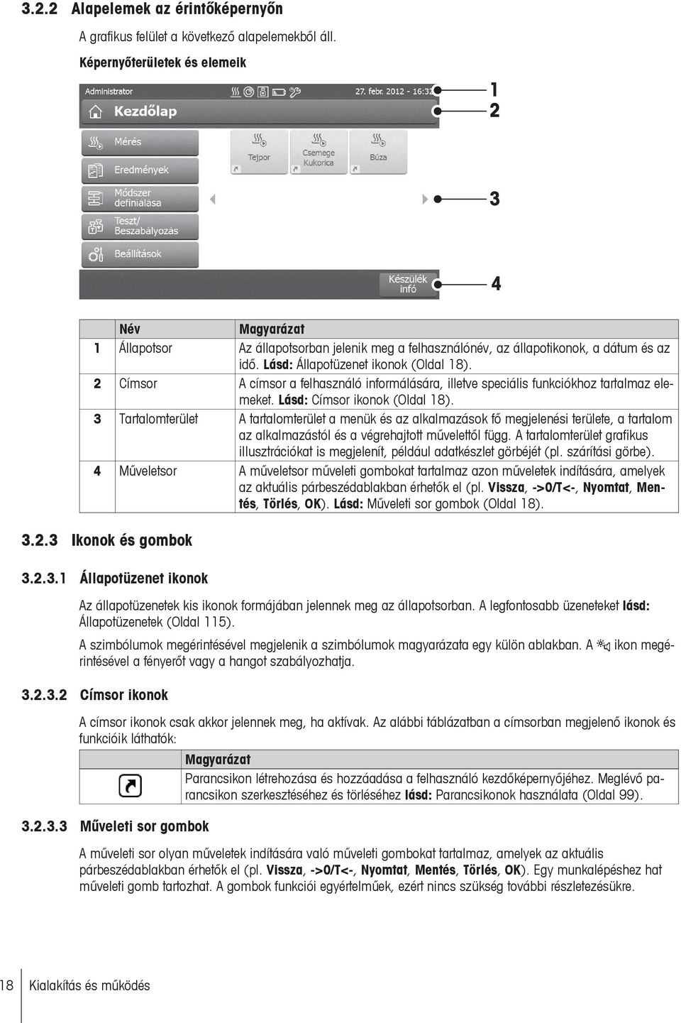 2 Címsor A címsor a felhasználó informálására, illetve speciális funkciókhoz tartalmaz elemeket. Lásd: Címsor ikonok (Oldal 18).