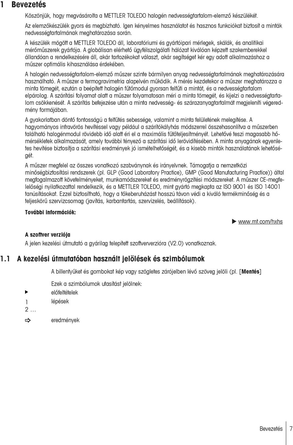 A készülék mögött a METTLER TOLEDO áll, laboratóriumi és gyártóipari mérlegek, skálák, és analitikai mérőműszerek gyártója.