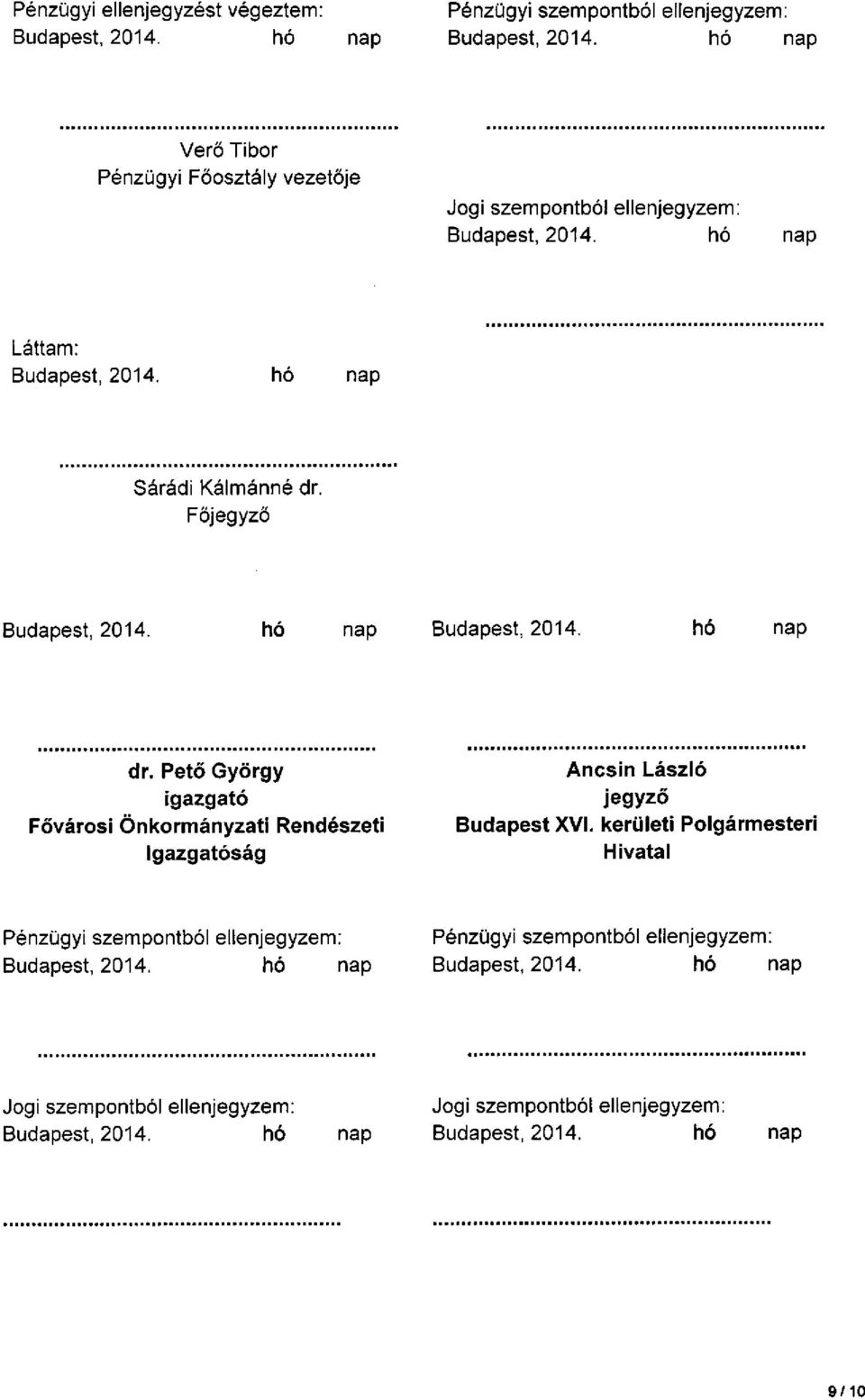 Főjegyző Budapest, 2014. hó nap Budapest, 2014. hó nap dr. Pető György igazgató Fővárosi Önkormányzati Rendészeti Igazgatóság Ancsin László jegyző Budapest XVI.