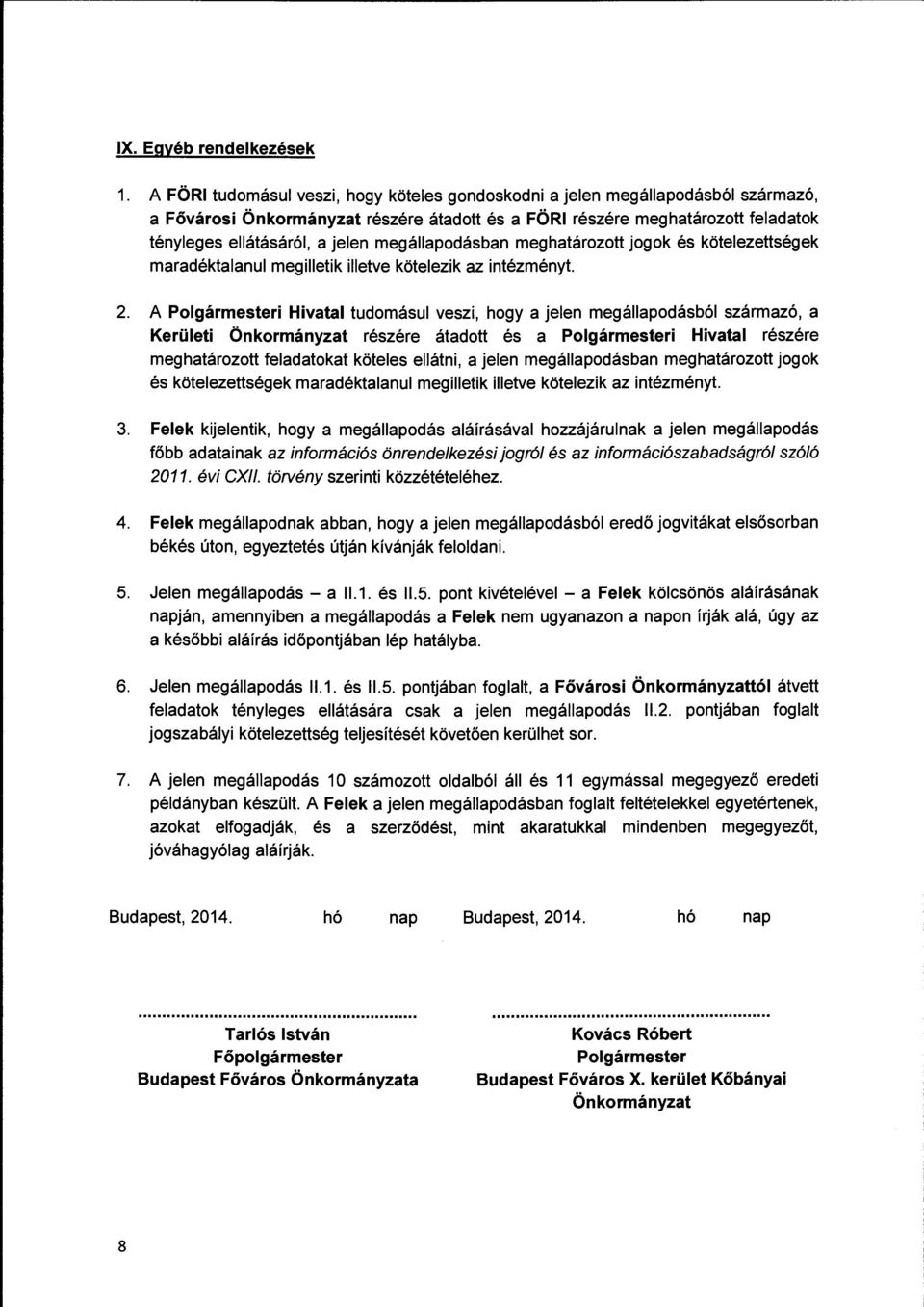 megállapodásban meghatározott jogok és kötelezettségek maradéktalanul megilletik illetve kötelezik az intézményt. 2.