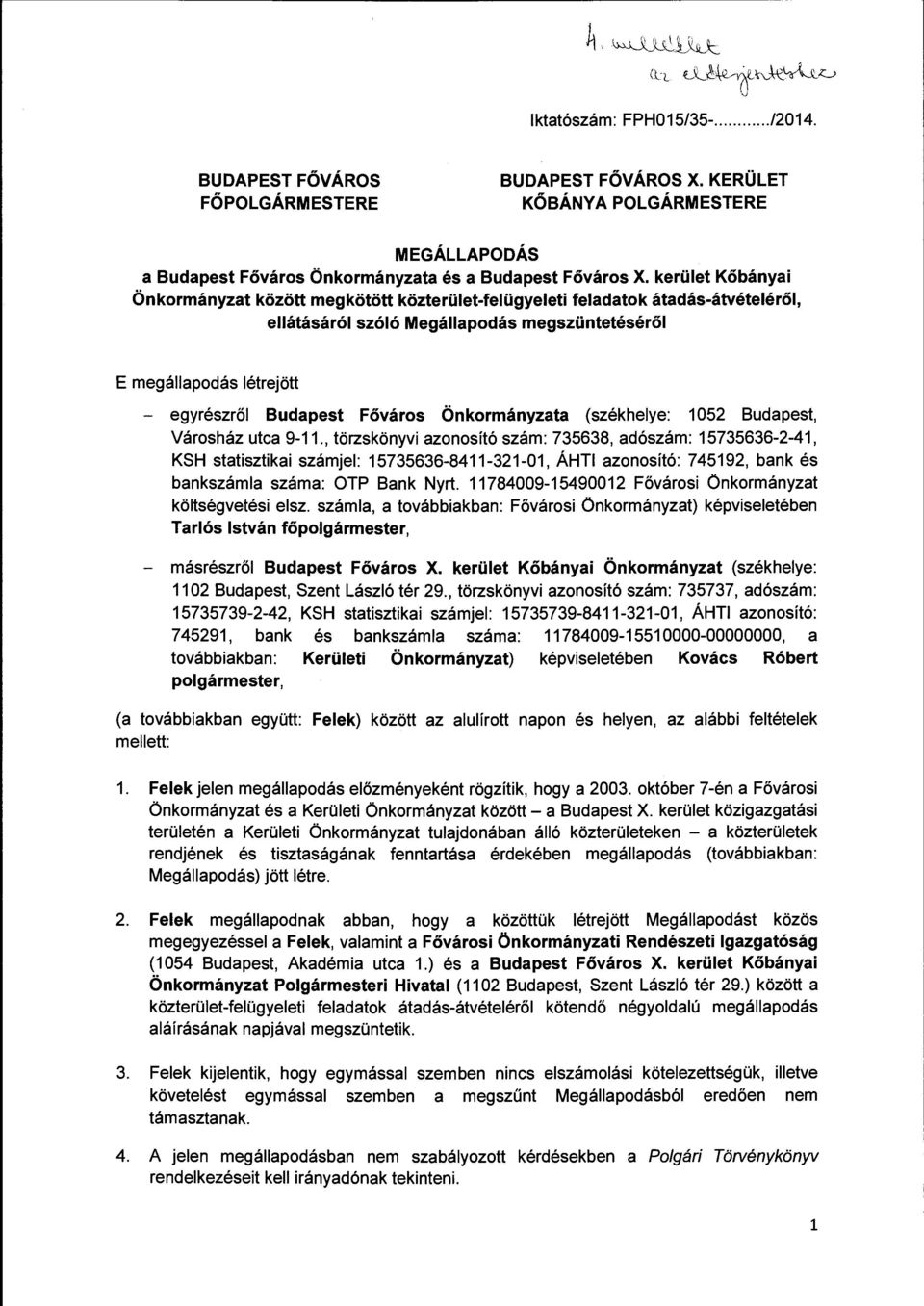 kerület Kőbányai Önkormányzat között megkötött közterület-felügyeleti feladatok átadás-átvételéről, ellátásáról szóló Megállapodás megszüntetéséről E megállapodás létrejött - egyrészről Budapest