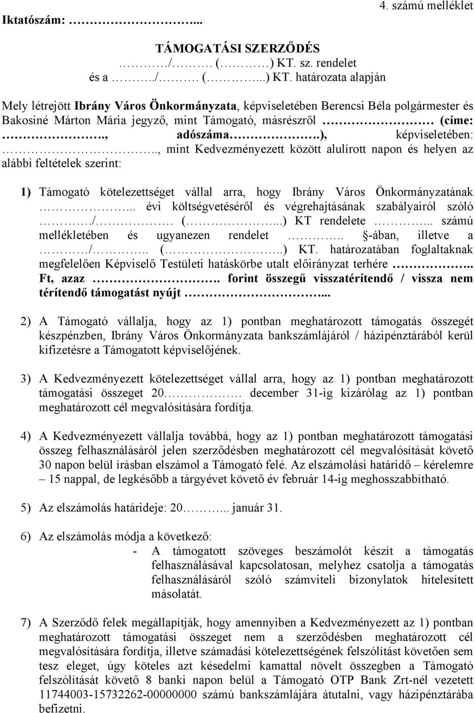 határozata alapján Mely létrejött Ibrány Város Önkormányzata, képviseletében Berencsi Béla polgármester és Bakosiné Márton Mária jegyző, mint Támogató, másrészről (címe:., adószáma.), képviseletében:.