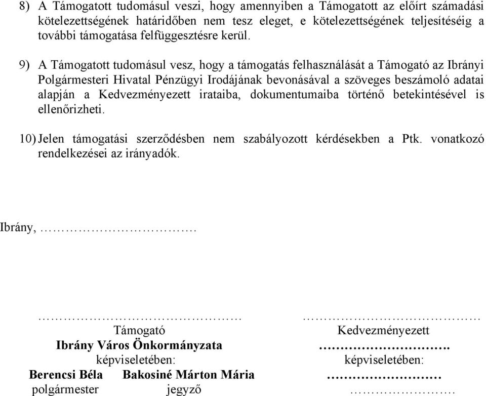 9) A Támogatott tudomásul vesz, hogy a támogatás felhasználását a Támogató az Ibrányi Polgármesteri Hivatal Pénzügyi Irodájának bevonásával a szöveges beszámoló adatai alapján a