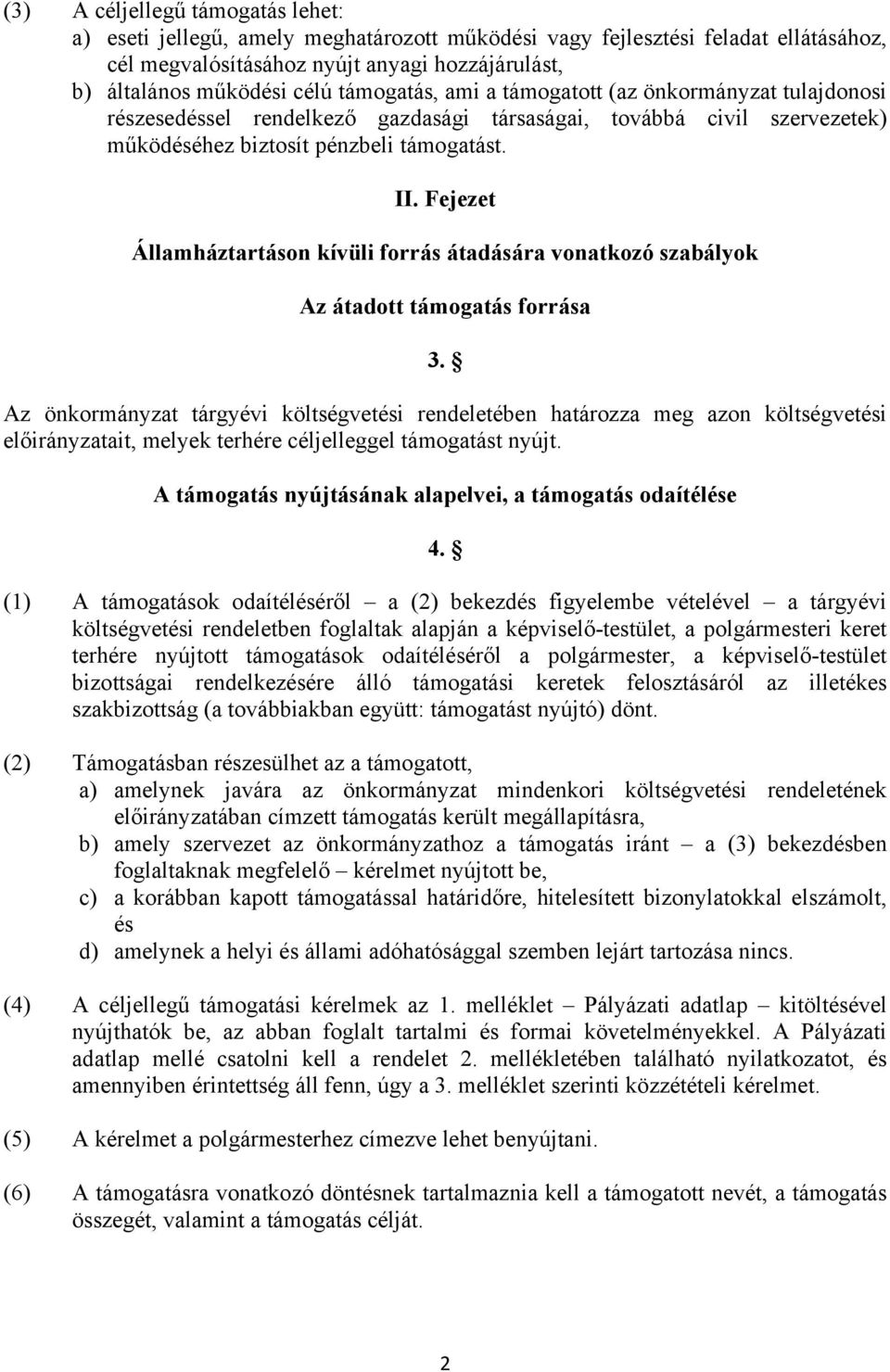 Fejezet Államháztartáson kívüli forrás átadására vonatkozó szabályok Az átadott támogatás forrása 3.