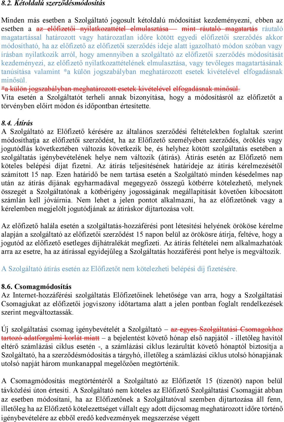 nyilatkozik arról, hogy amennyiben a szolgáltató az előfizetői szerződés módosítását kezdeményezi, az előfizető nyilatkozattételének elmulasztása, vagy tevőleges magatartásának tanúsítása valamint *a