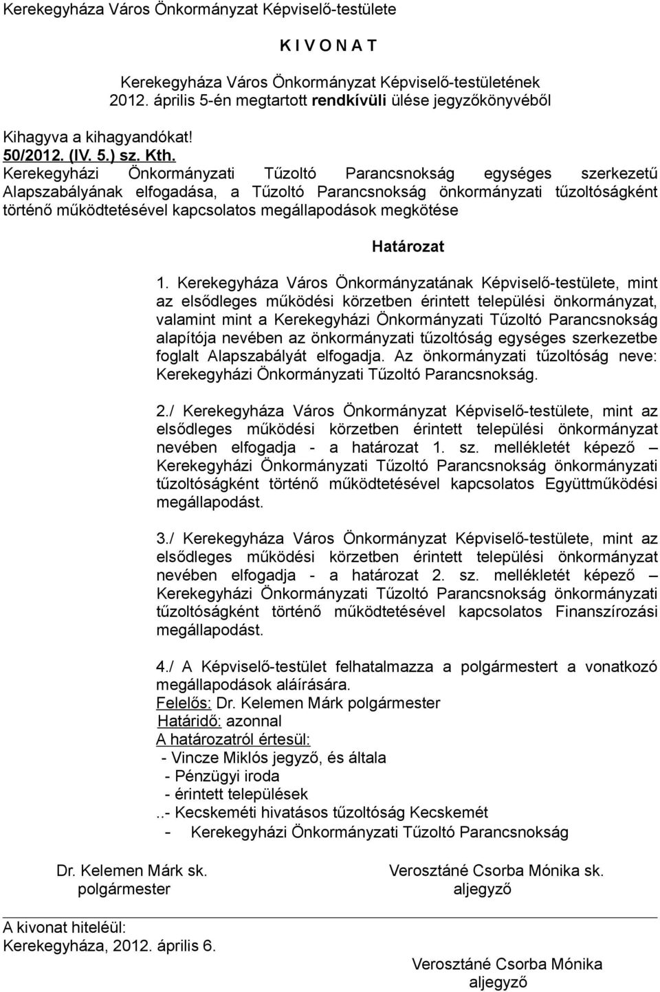 Kerekegyházi Önkormányzati Tűzoltó Parancsnokság egységes szerkezetű Alapszabályának elfogadása, a Tűzoltó Parancsnokság önkormányzati tűzoltóságként történő működtetésével kapcsolatos megállapodások