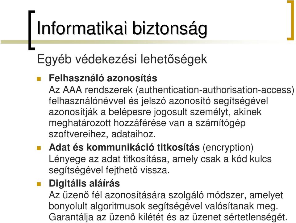 Adat és kommunikáció titkosítás (encryption) Lényege az adat titkosítása, amely csak a kód kulcs segítségével fejthető vissza.