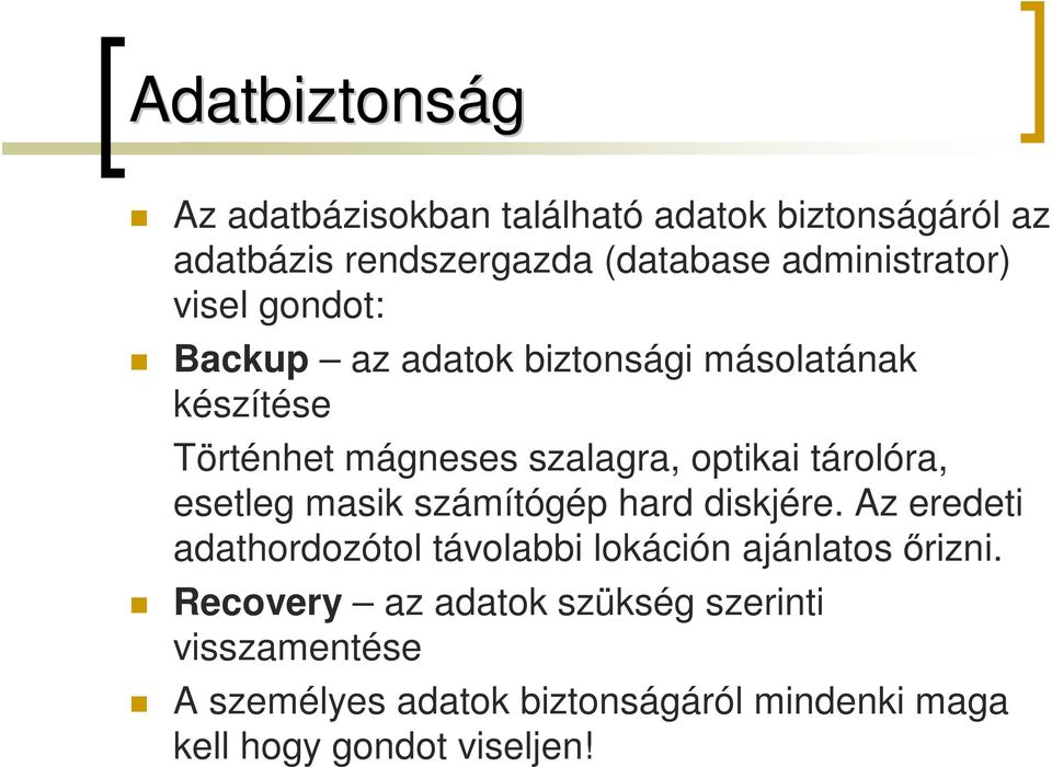 optikai tárolóra, esetleg masik számítógép hard diskjére.