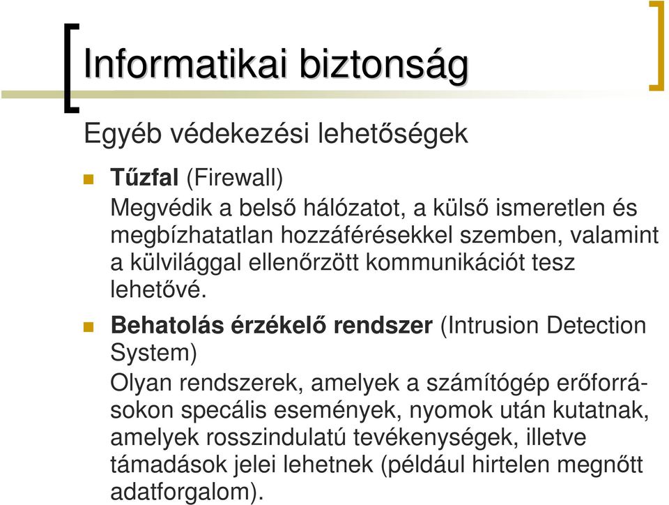 Behatolás érzékelő rendszer (Intrusion Detection System) Olyan rendszerek, amelyek a számítógép erőforrásokon specális
