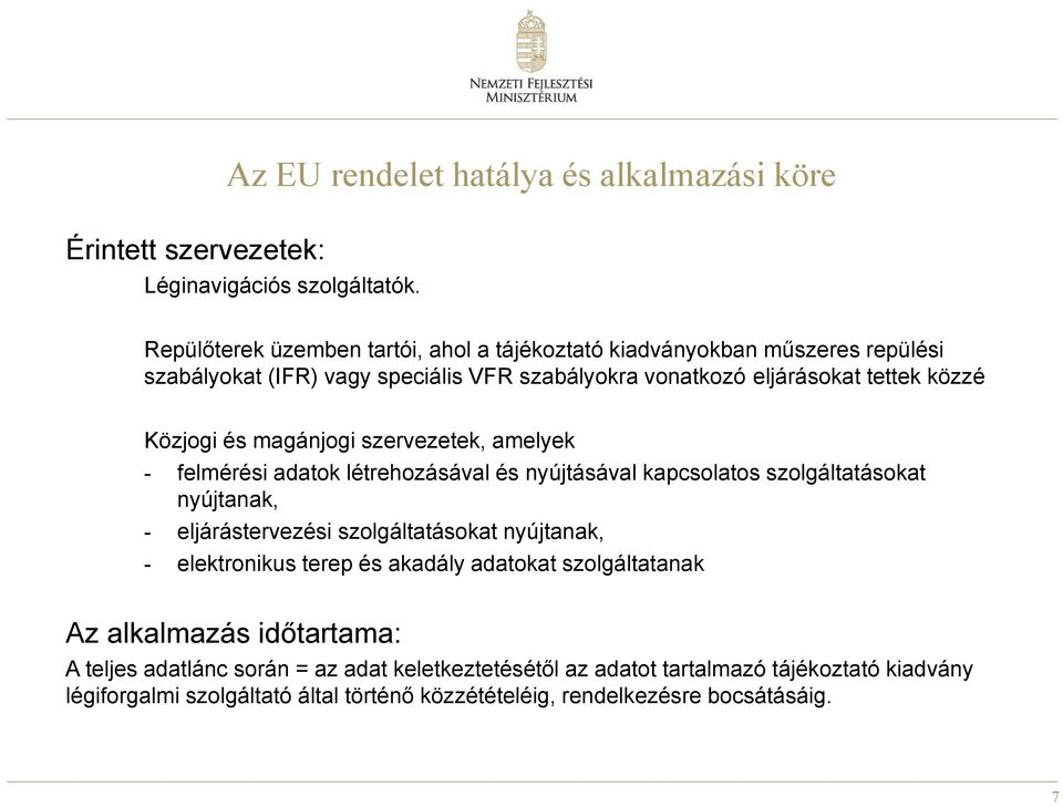 magánjogi szervezetek, amelyek - felmérési adatok létrehozásával és nyújtásával kapcsolatos szolgáltatásokat nyújtanak, - eljárástervezési szolgáltatásokat nyújtanak, -