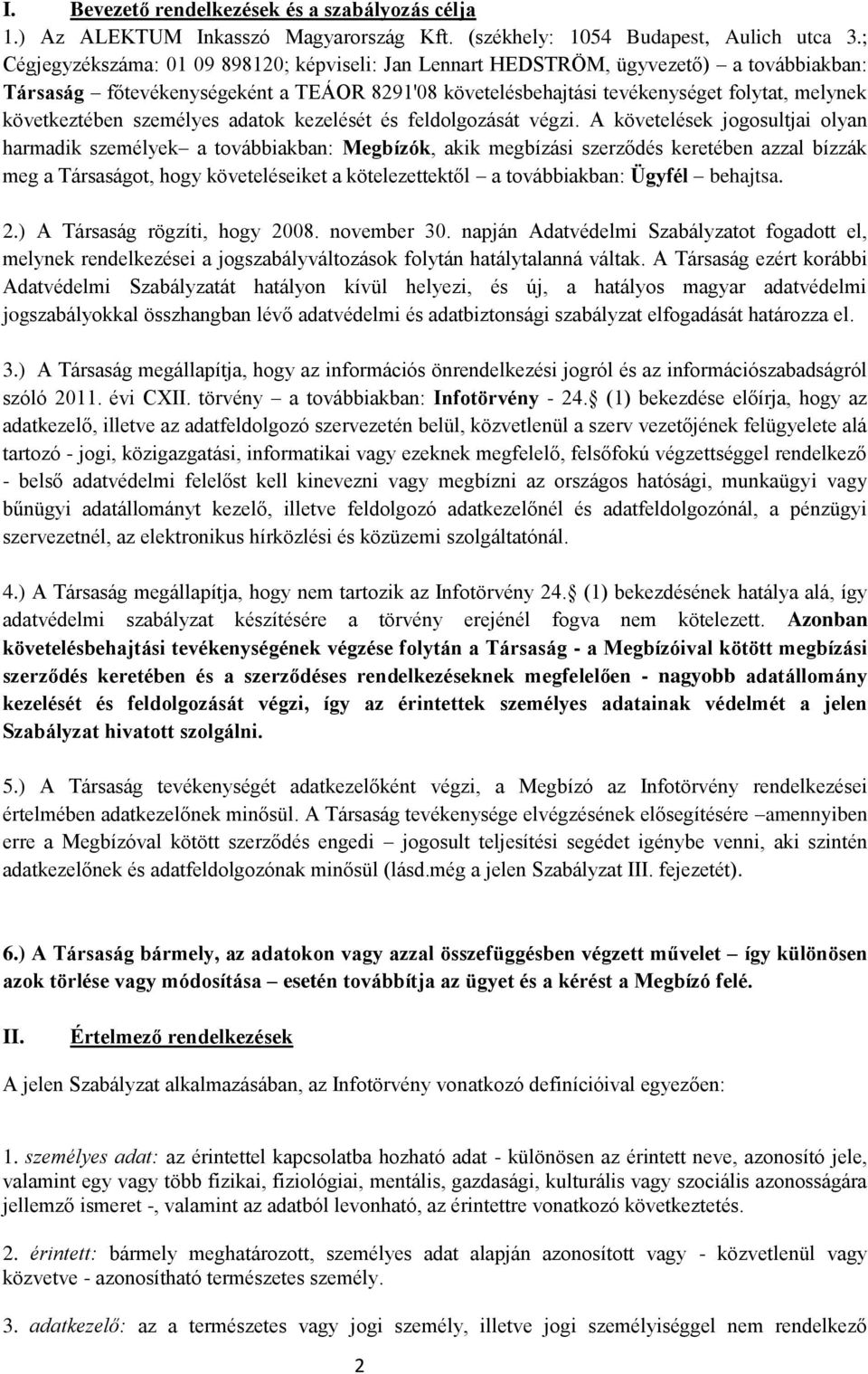 következtében személyes adatok kezelését és feldolgozását végzi.