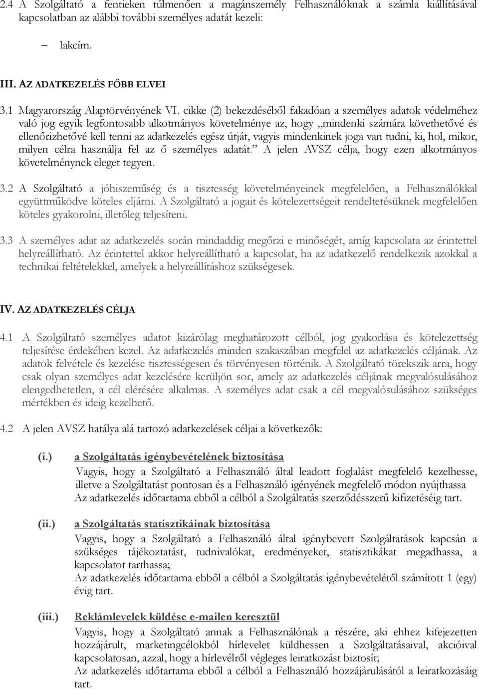 cikke (2) bekezdéséből fakadóan a személyes adatok védelméhez való jog egyik legfontosabb alkotmányos követelménye az, hogy mindenki számára követhetővé és ellenőrizhetővé kell tenni az adatkezelés