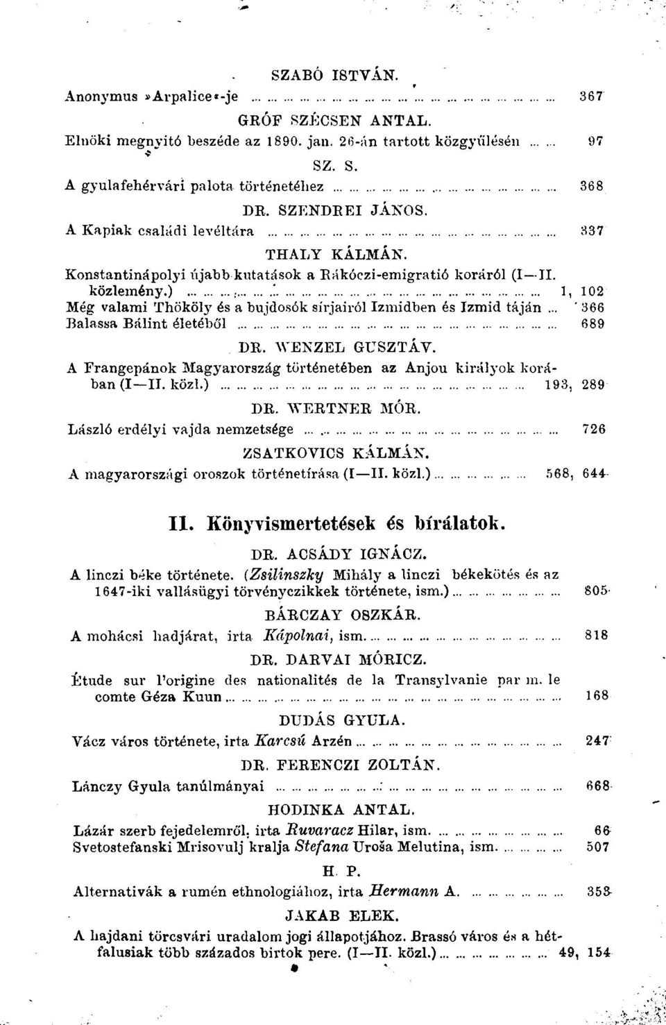 sôk sirjairôl Izmidben es Izmid tàjân... ' 366 Balassa Bâlint életébôl 689 DR. AVENZEL GUSZTAV. A Frangepânok Magyarorszàg torténetében az Anjou kirà!3-ok koràban(i II. kôzl.) 193, 289 DE.