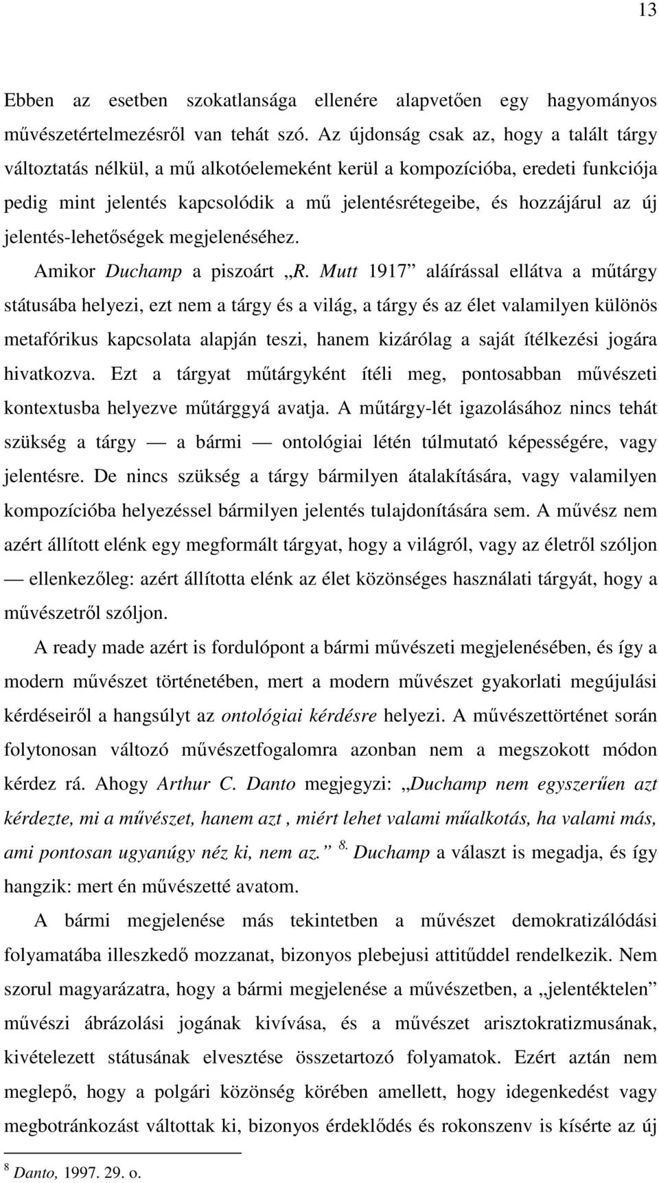 jelentés-lehetőségek megjelenéséhez. Amikor Duchamp a piszoárt R.