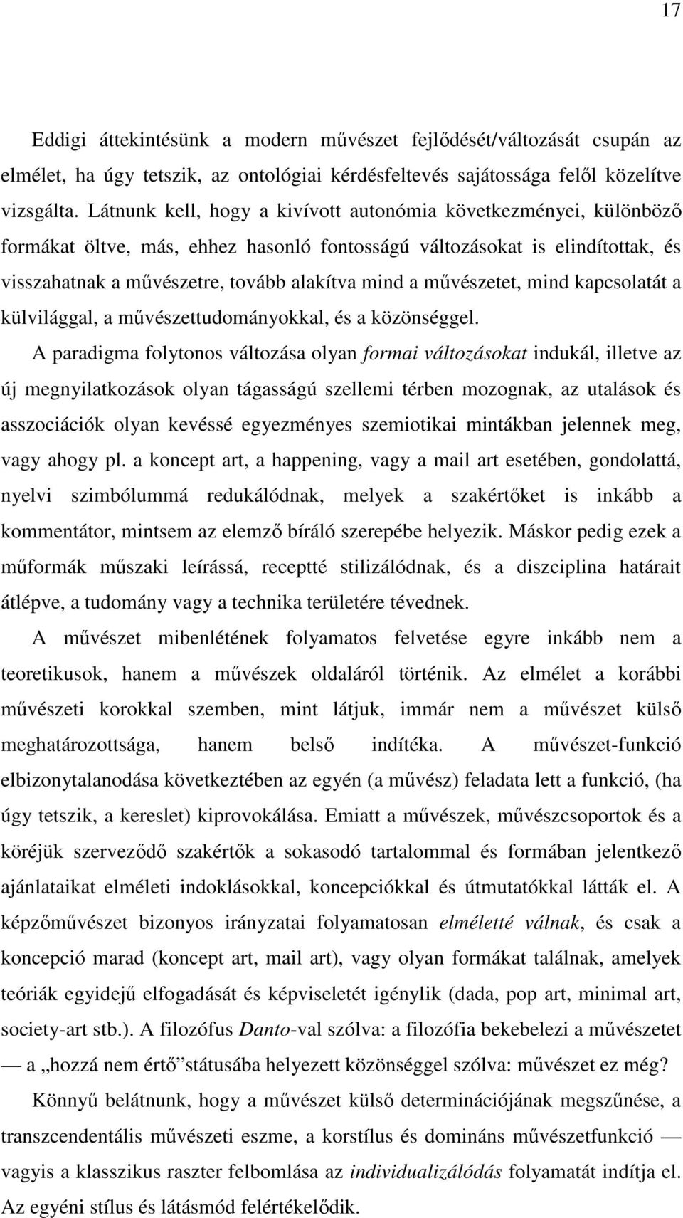 művészetet, mind kapcsolatát a külvilággal, a művészettudományokkal, és a közönséggel.