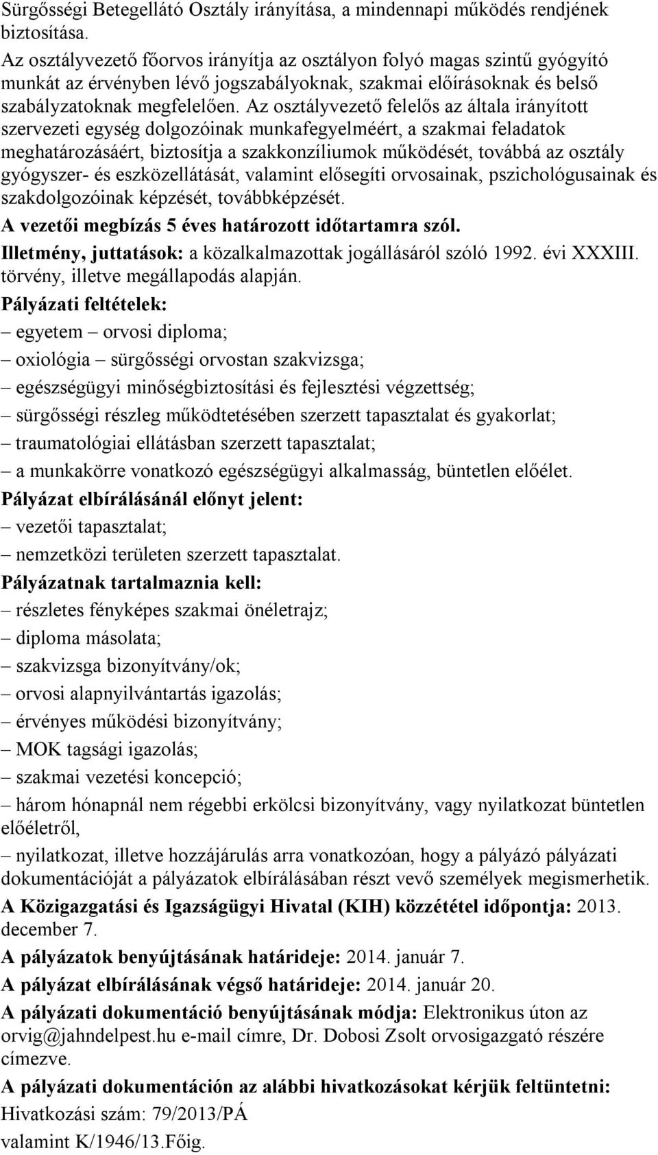 Az osztályvezető felelős az általa irányított szervezeti egység dolgozóinak munkafegyelméért, a szakmai feladatok meghatározásáért, biztosítja a szakkonzíliumok működését, továbbá az osztály