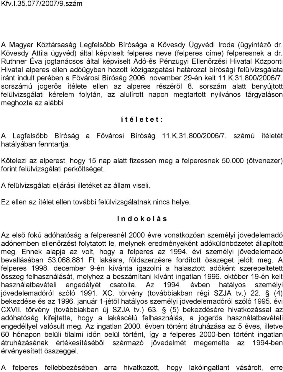 Fővárosi Bíróság 2006. november 29-én kelt 11.K.31.800/2006/7. sorszámú jogerős ítélete ellen az alperes részéről 8.