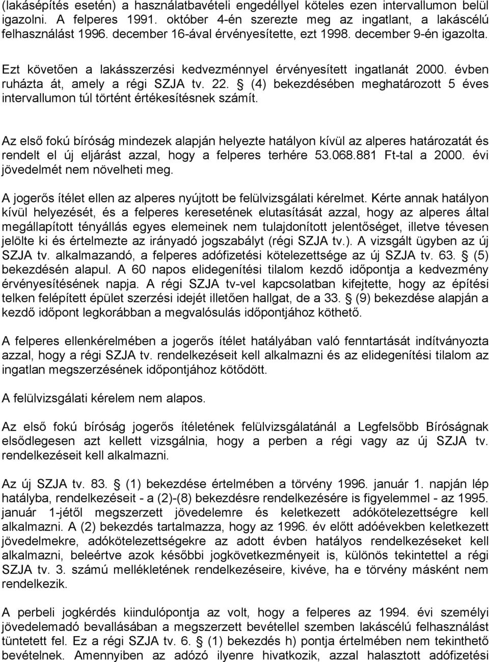 (4) bekezdésében meghatározott 5 éves intervallumon túl történt értékesítésnek számít.