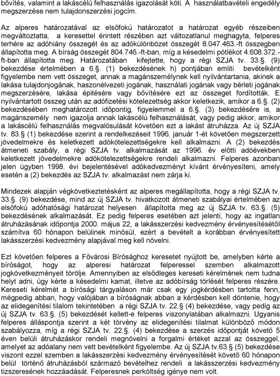 adókülönbözet összegét 8.047.463.-ft összegben állapította meg. A bírság összegét 804.746.-ft-ban, míg a késedelmi pótlékot 4.608.372.- ft-ban állapította meg.