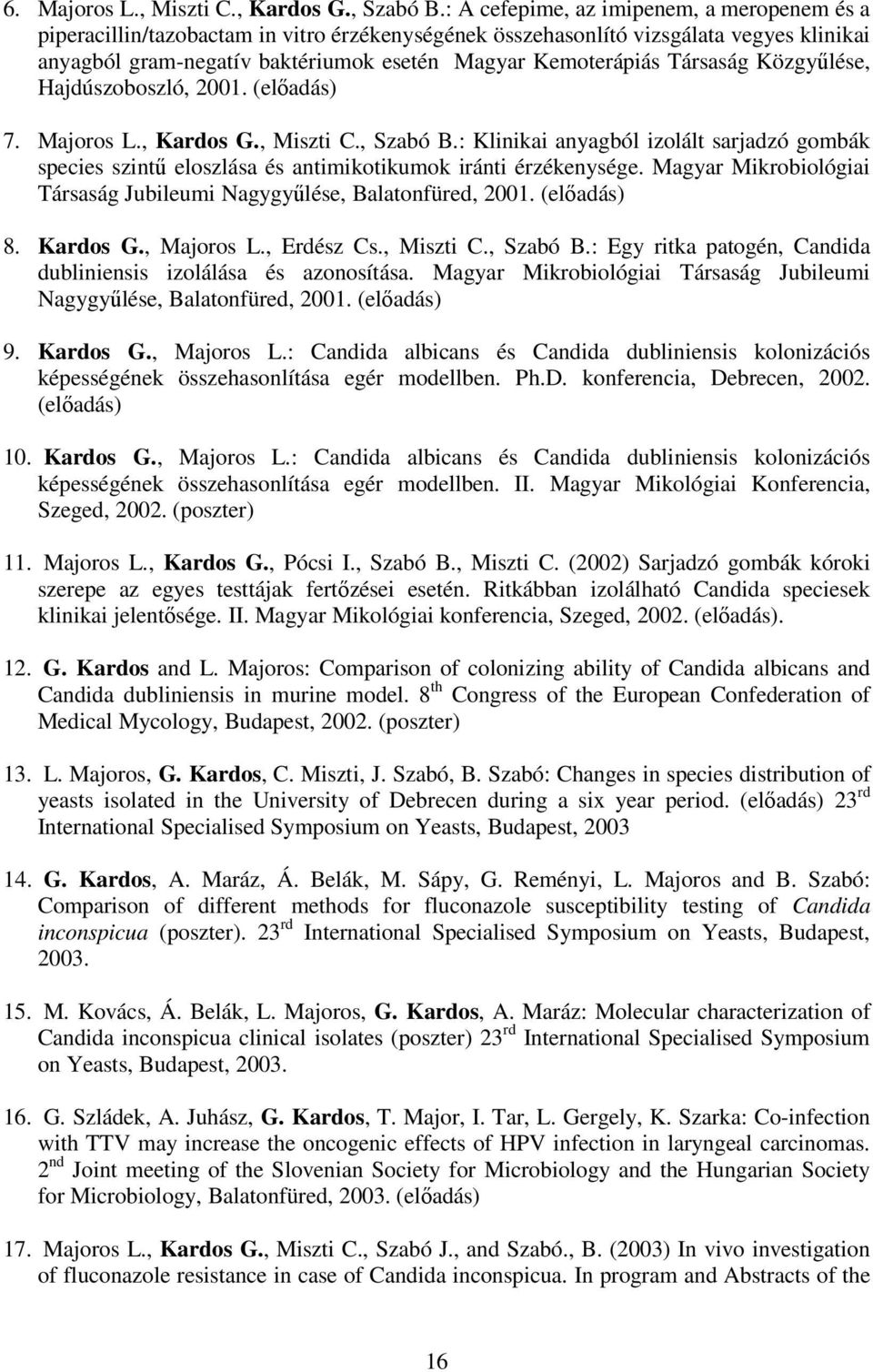 Társaság Közgyőlése, Hajdúszoboszló, 2001. (elıadás) 7. Majoros L., Kardos G., Miszti C., Szabó B.