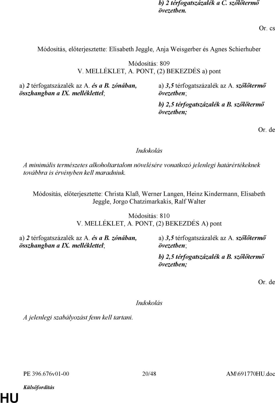 szőlőtermő övezetben; Or. de A minimális természetes alkoholtartalom növelésére vonatkozó jelenlegi határértékeknek továbbra is érvényben kell maradniuk.