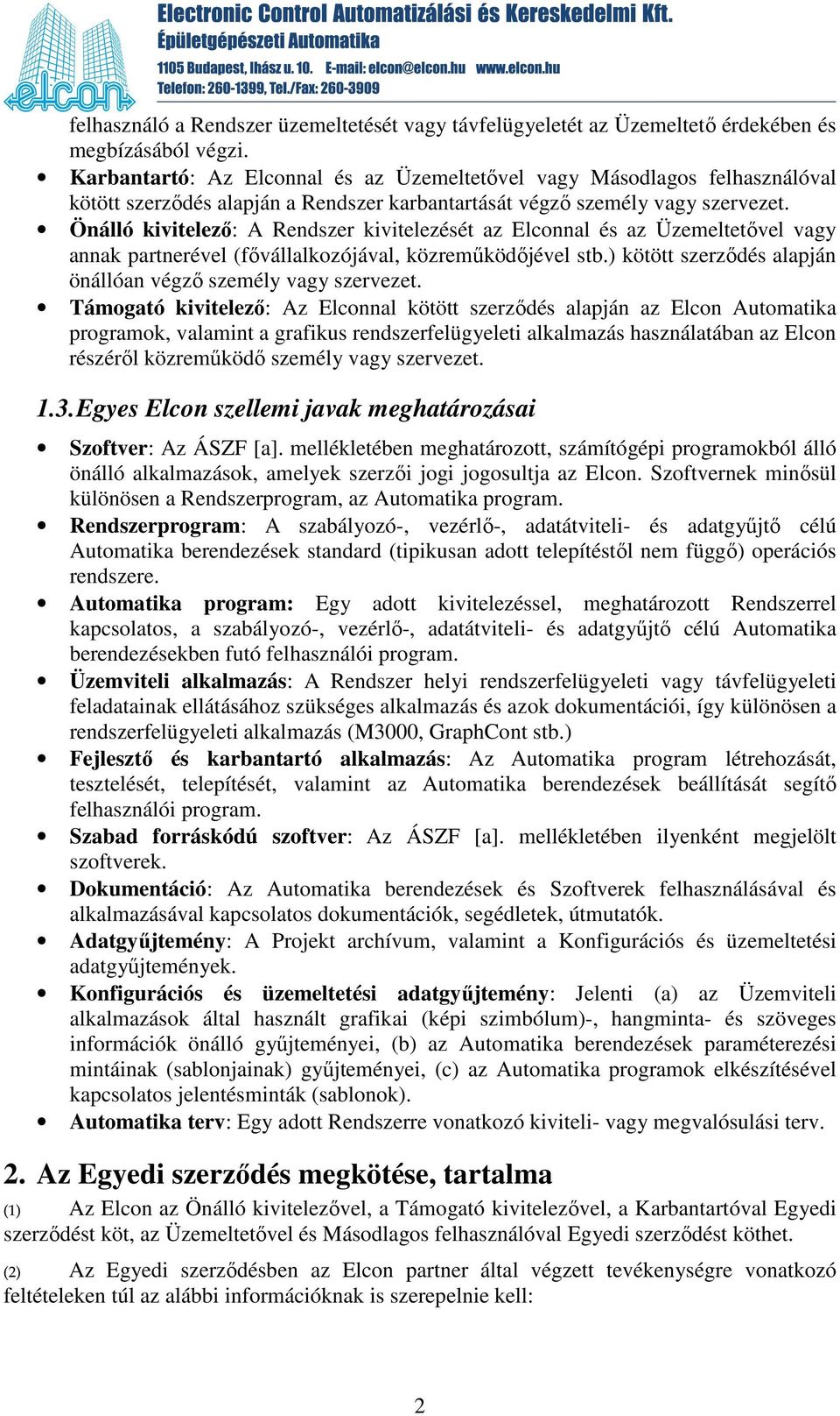 Önálló kivitelezı: A Rendszer kivitelezését az Elconnal és az Üzemeltetıvel vagy annak partnerével (fıvállalkozójával, közremőködıjével stb.