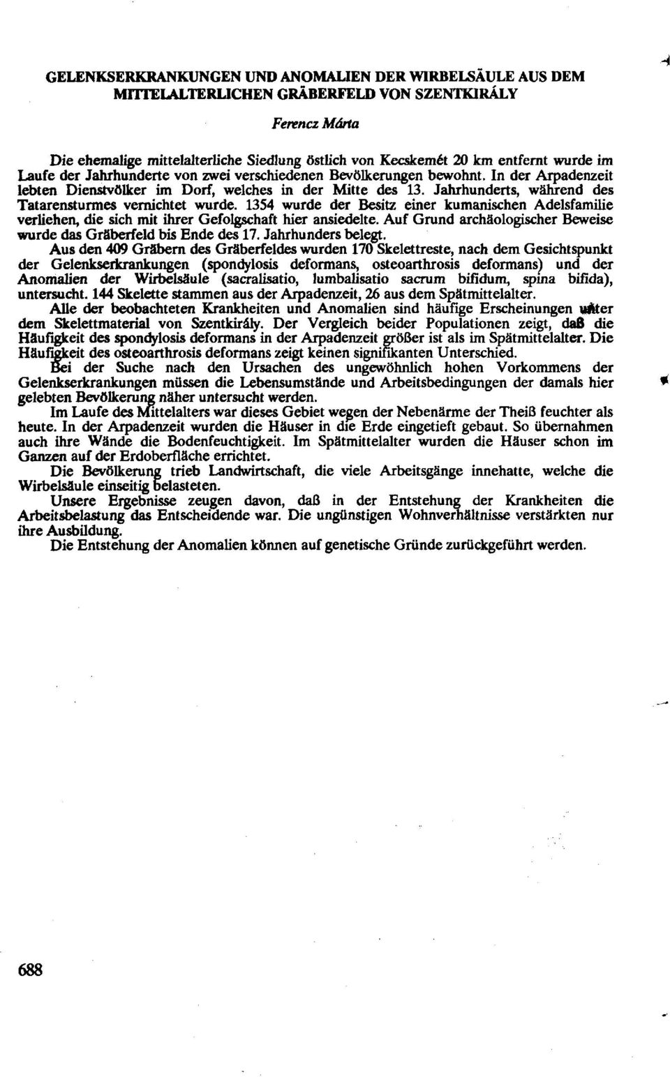 Jahrhunderts, während des Tatarensturmes vernichtet wurde. 1354 wurde der Besitz einer kumanischen Adelsfamilie verliehen, die sich mit ihrer Gefolgschaft hier ansiedelte.