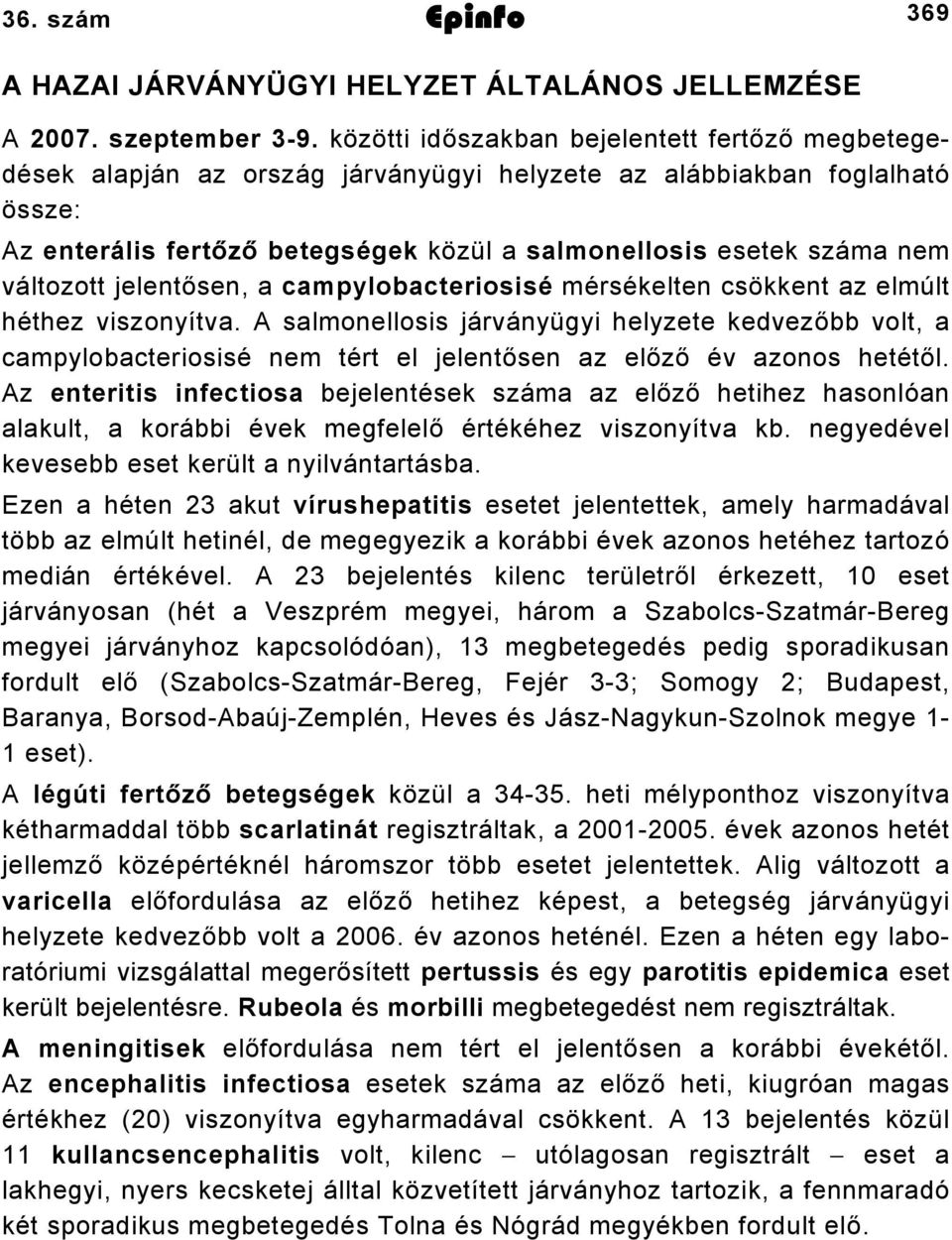 változott jelentősen, a campylobacteriosisé mérsékelten csökkent az elmúlt héthez viszonyítva.