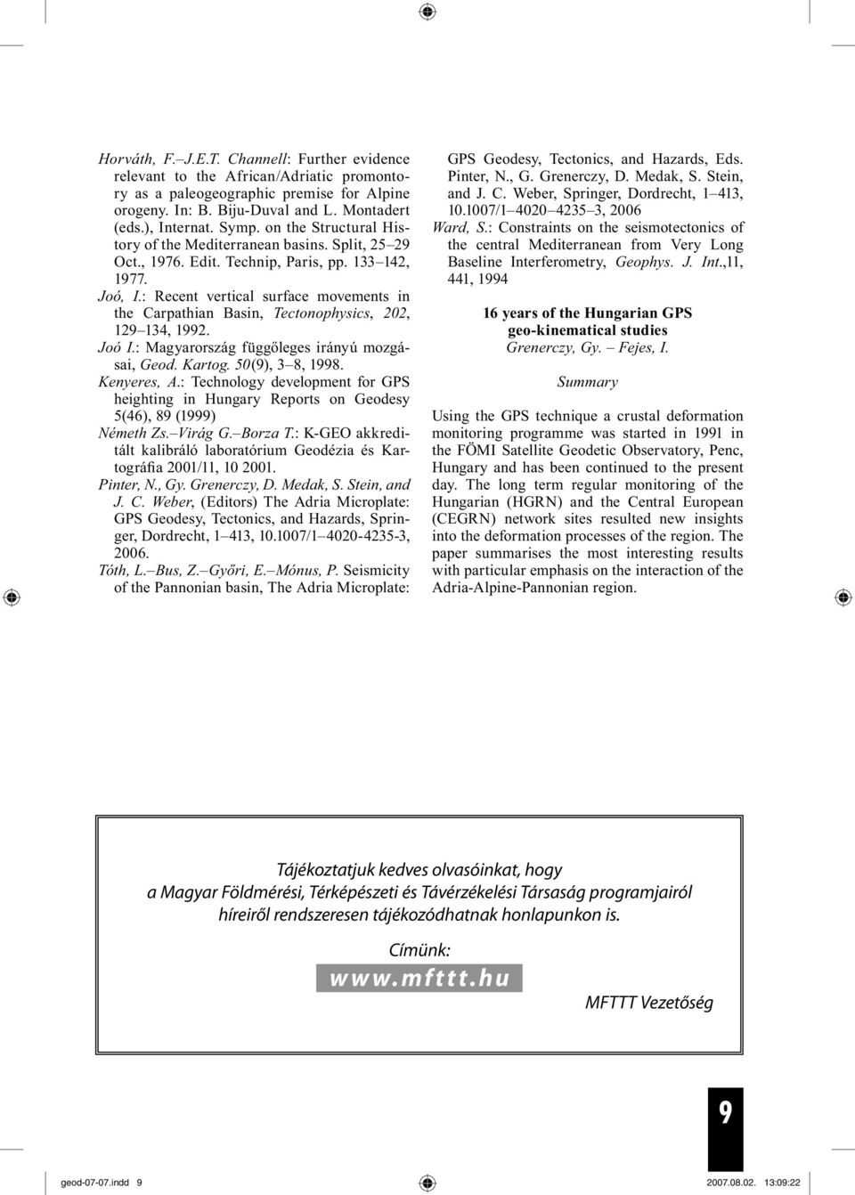 : Recent vertical surface movements in the Carpathian Basin, Tectonophysics, 202, 129 134, 1992. Joó I.: Magyarország függőleges irányú mozgásai, Geod. Kartog. 50(9), 3 8, 1998. Kenyeres, A.