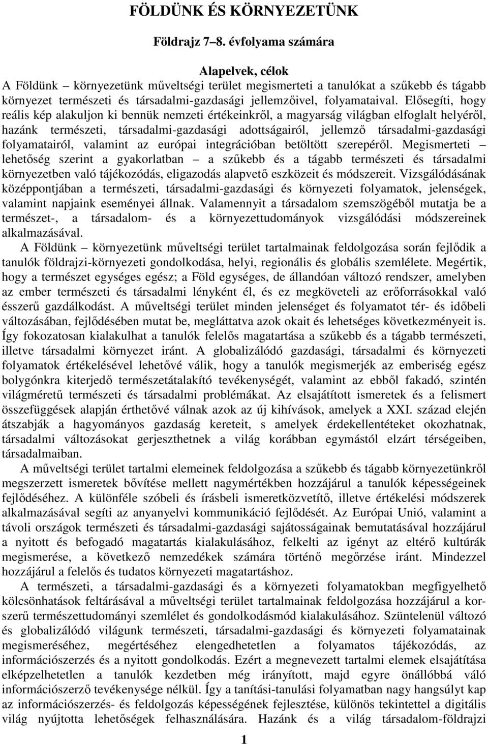 Elősegíti, hogy reális kép alakuljon ki bennük nemzeti értékeinkről, a magyarság világban elfoglalt helyéről, hazánk természeti, társadalmi-gazdasági adottságairól, jellemző társadalmi-gazdasági