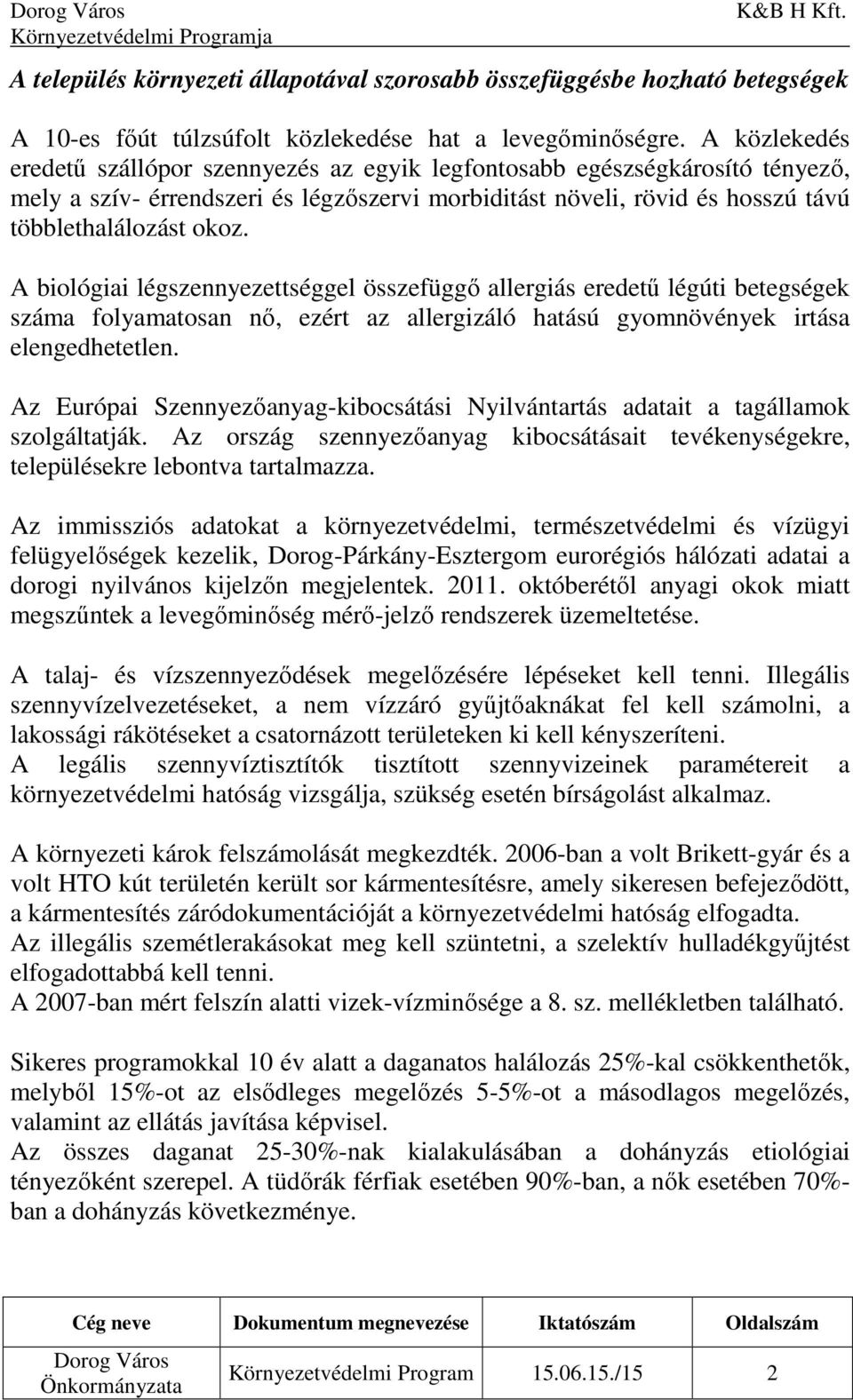 A biológiai légszennyezettséggel összefüggő allergiás eredetű légúti betegségek száma folyamatosan nő, ezért az allergizáló hatású gyomnövények irtása elengedhetetlen.