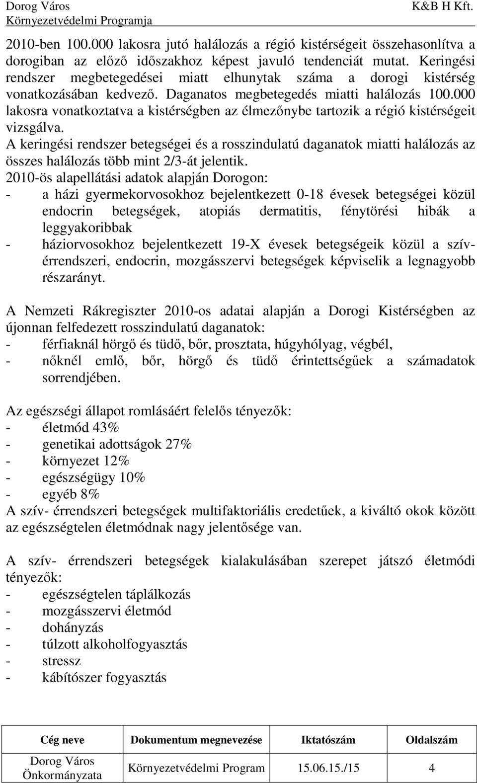 000 lakosra vonatkoztatva a kistérségben az élmezőnybe tartozik a régió kistérségeit vizsgálva.