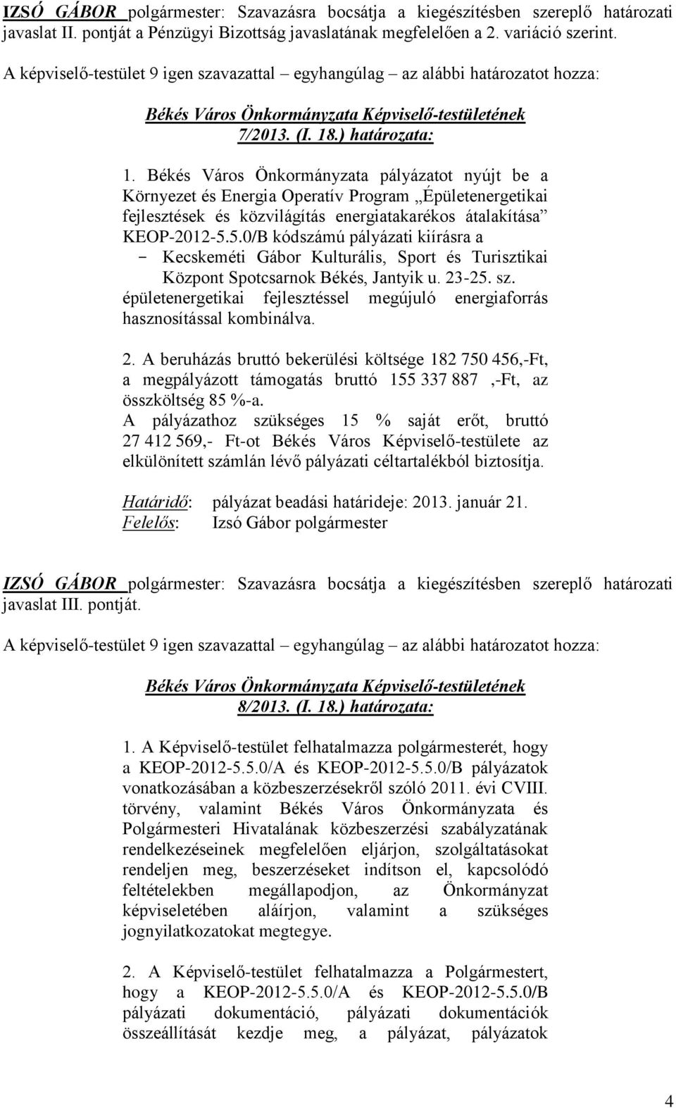 5.0/B kódszámú pályázati kiírásra a - Kecskeméti Gábor Kulturális, Sport és Turisztikai Központ Spotcsarnok Békés, Jantyik u. 23-25. sz.