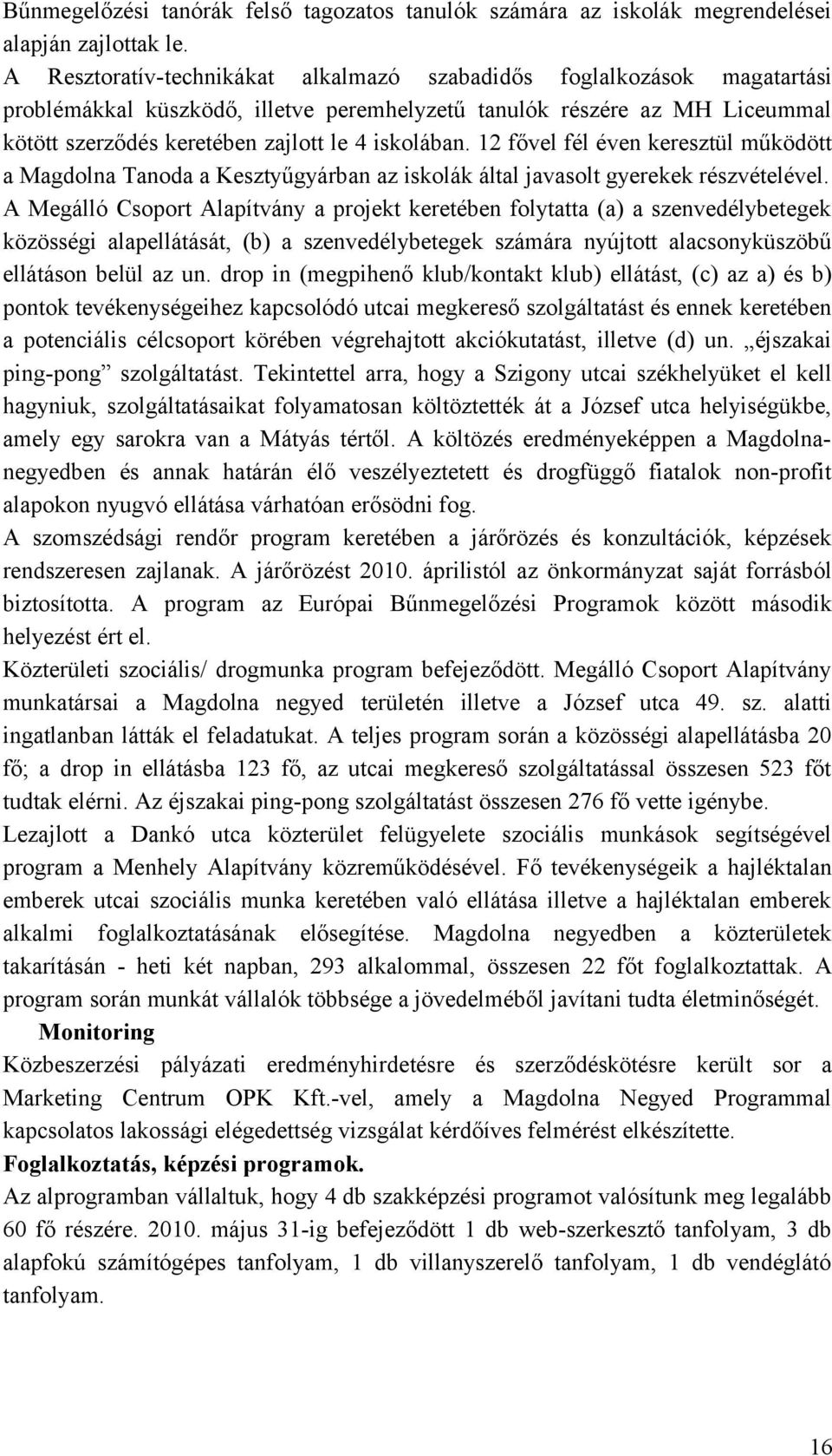 12 fővel fél éven keresztül működött a Magdolna Tanoda a Kesztyűgyárban az iskolák által javasolt gyerekek részvételével.
