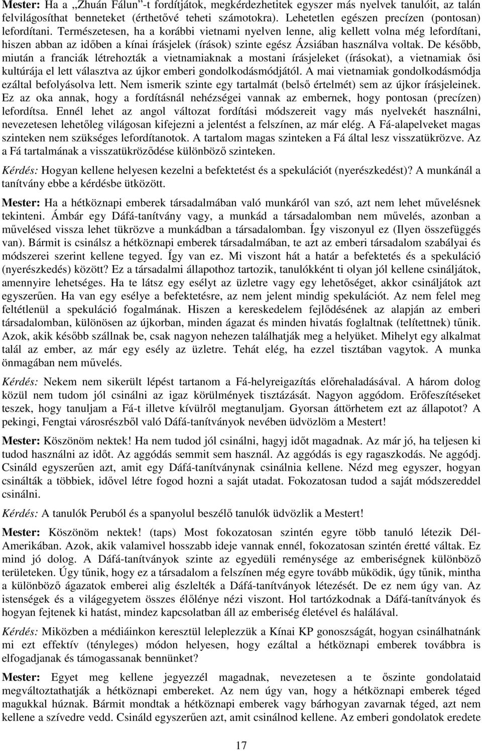 Természetesen, ha a korábbi vietnami nyelven lenne, alig kellett volna még lefordítani, hiszen abban az időben a kínai írásjelek (írások) szinte egész Ázsiában használva voltak.