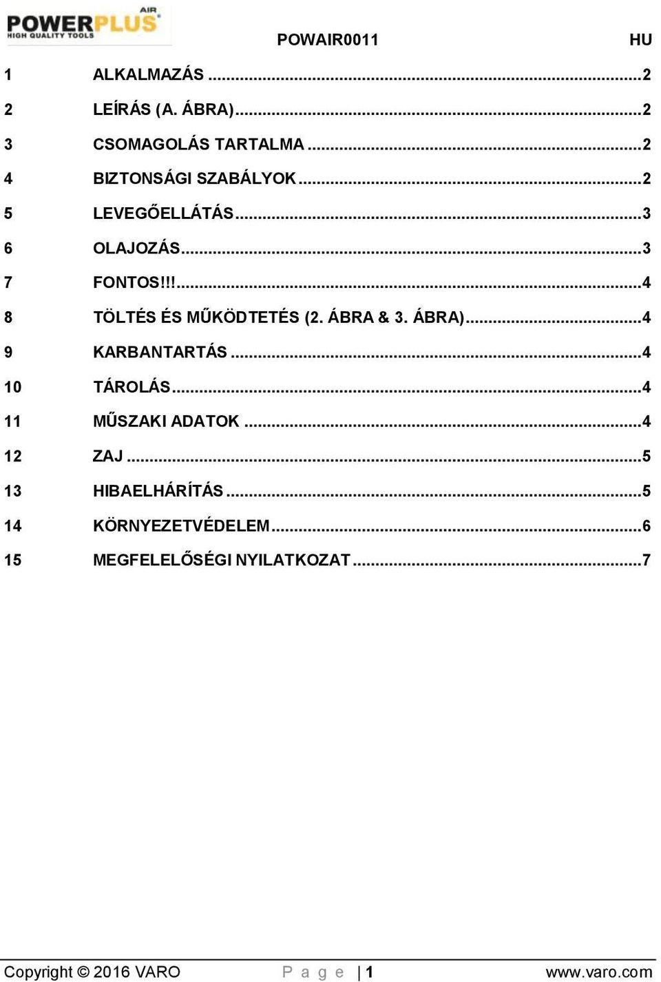 ÁBRA)...4 9 KARBANTARTÁS...4 10 TÁROLÁS...4 11 MŰSZAKI ADATOK...4 12 ZAJ...5 13 HIBAELHÁRÍTÁS.