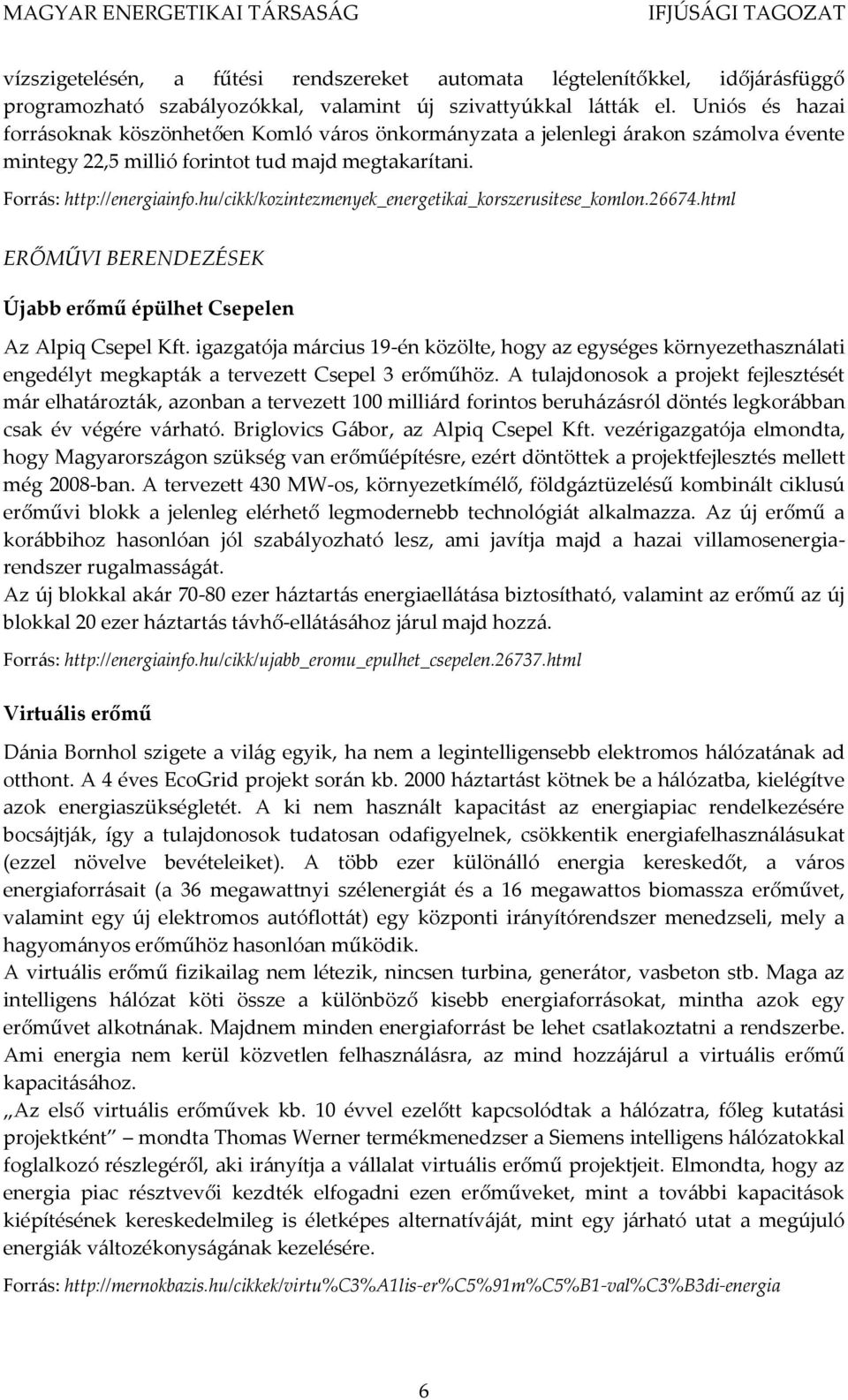 hu/cikk/kozintezmenyek_energetikai_korszerusitese_komlon.26674.html ERŐMŰVI BERENDEZÉSEK Újabb erőmű épülhet Csepelen Az Alpiq Csepel Kft.