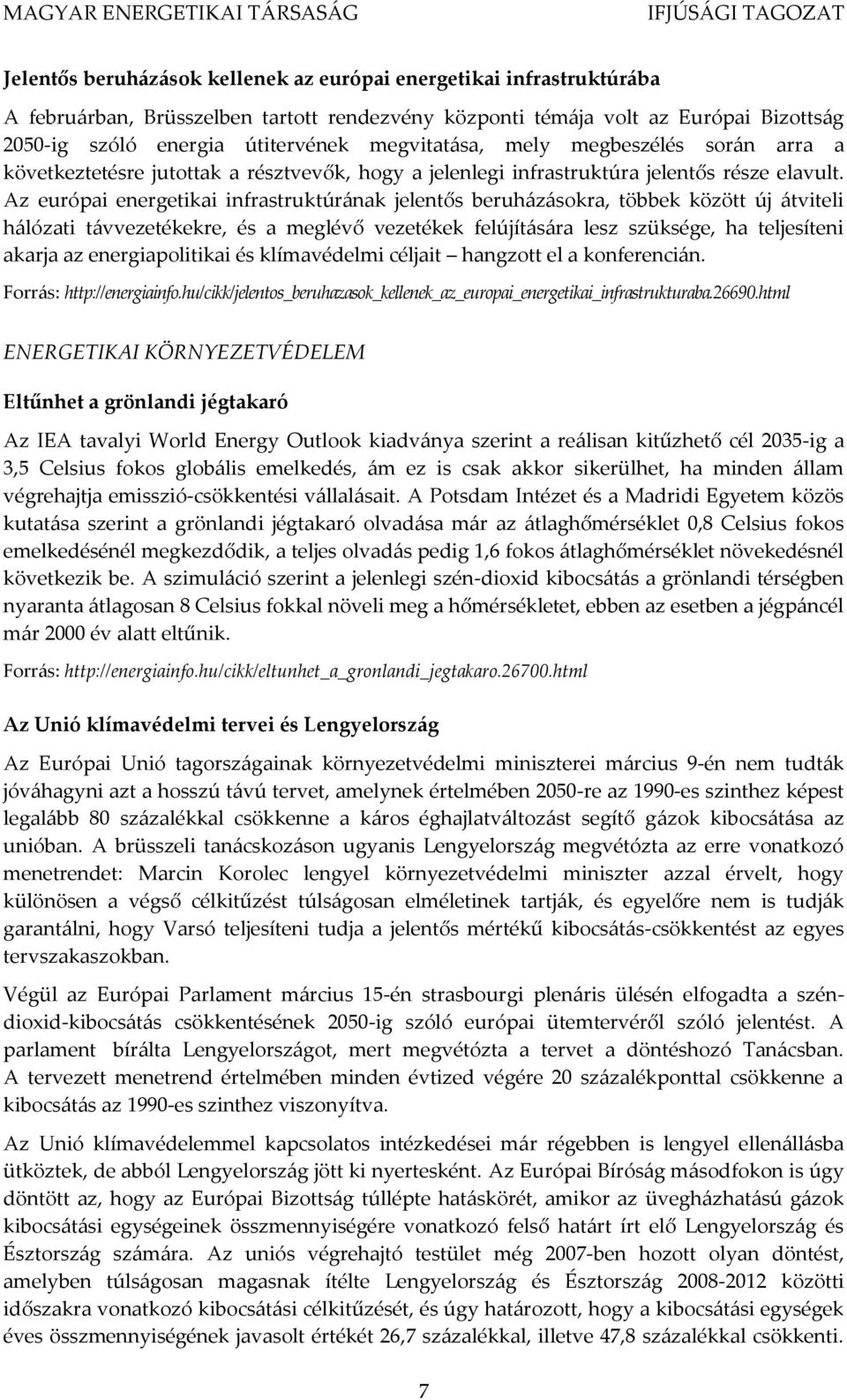 Az európai energetikai infrastruktúrának jelentős beruházásokra, többek között új átviteli hálózati távvezetékekre, és a meglévő vezetékek felújítására lesz szüksége, ha teljesíteni akarja az