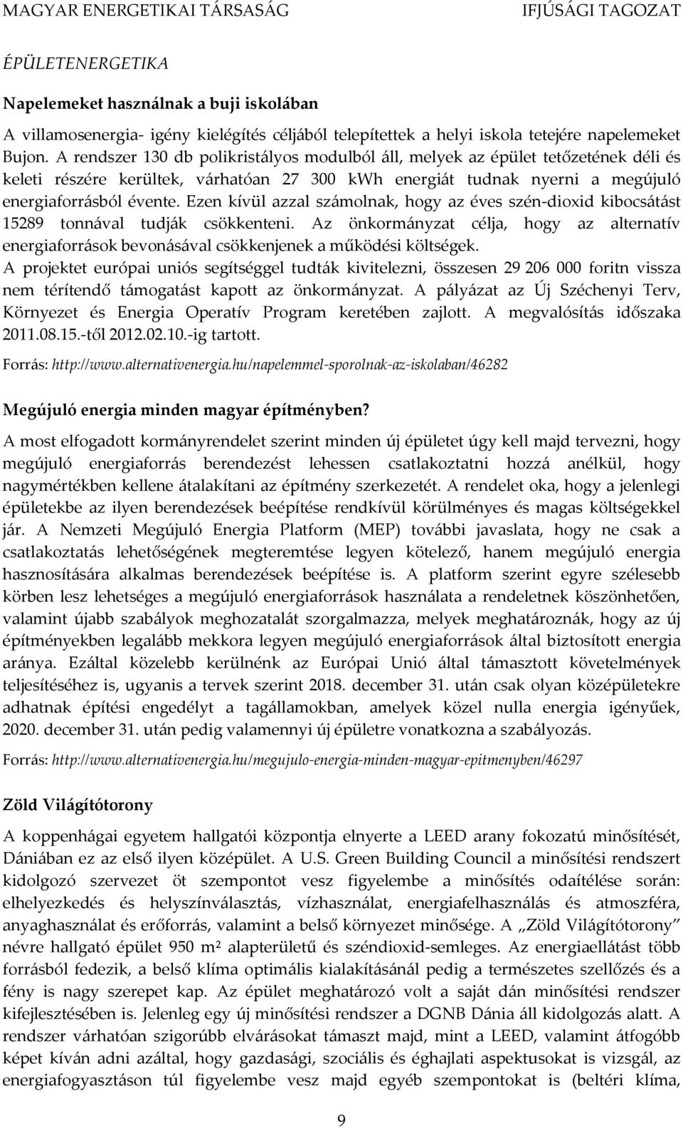 Ezen kívül azzal számolnak, hogy az éves szén-dioxid kibocsátást 15289 tonnával tudják csökkenteni.