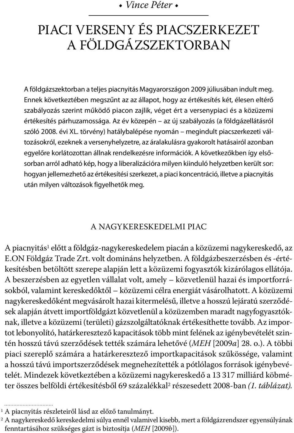 Az év közepén az új szabályozás (a földgázellátásról szóló 2008. évi XL.