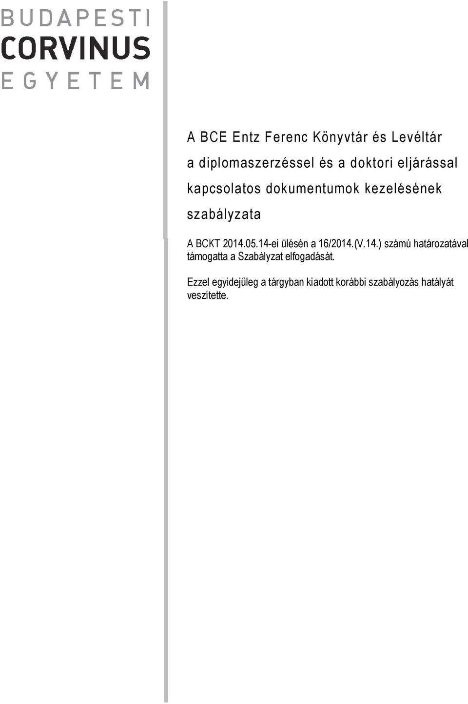 14-ei ülésén a 16/2014.(V.14.) számú határozatával támogatta a Szabályzat elfogadását.