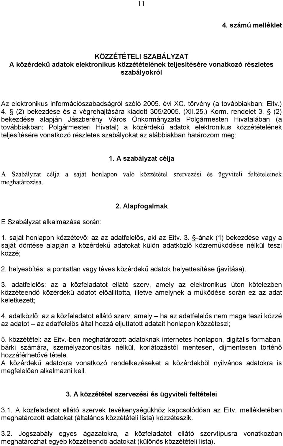 (2) bekezdése alapján Jászberény Város Önkormányzata Polgármesteri Hivatalában (a továbbiakban: Polgármesteri Hivatal) a közérdekű adatok elektronikus közzétételének teljesítésére vonatkozó részletes