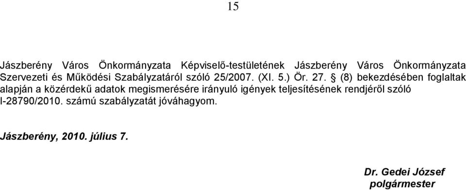 (8) bekezdésében foglaltak alapján a közérdekű adatok megismerésére irányuló igények