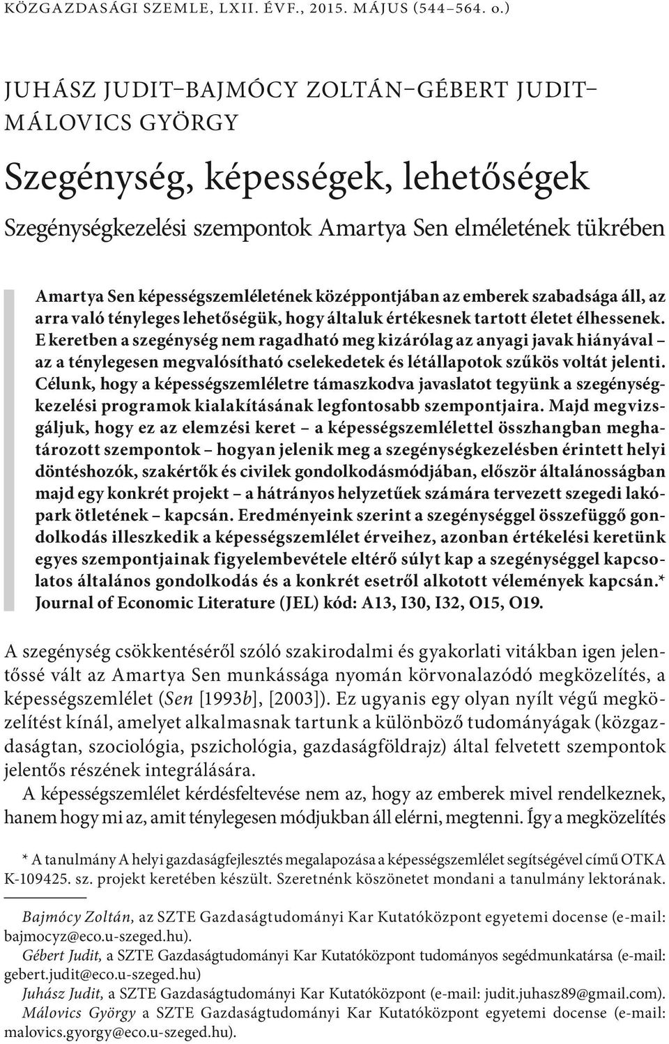 középpontjában az emberek szabadsága áll, az arra való tényleges lehetőségük, hogy általuk értékesnek tartott életet élhessenek.