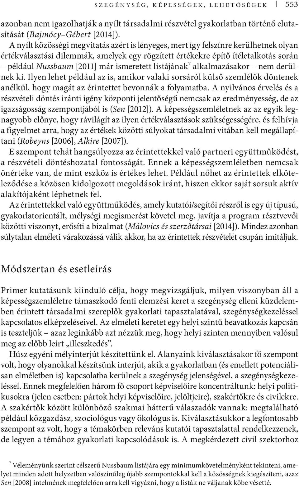 ismeretett listájának 7 alkalmazásakor nem derülnek ki. Ilyen lehet például az is, amikor valaki sorsáról külső szemlélők döntenek anélkül, hogy magát az érintettet bevonnák a folyamatba.