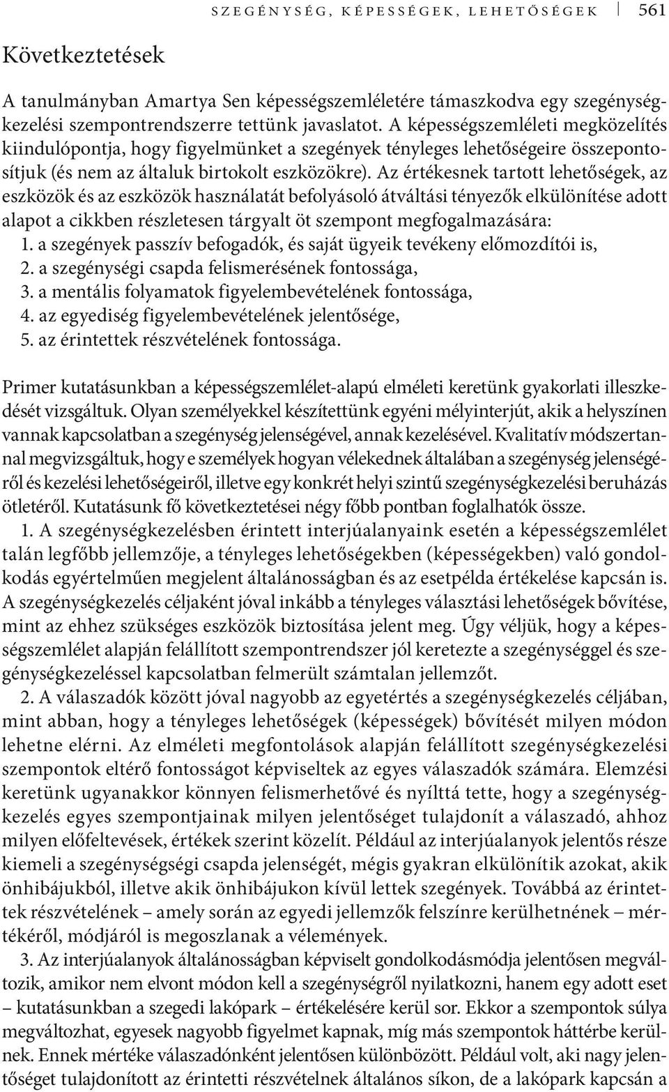 Az értékesnek tartott lehetőségek, az eszközök és az eszközök használatát befolyásoló átváltási tényezők elkülönítése adott alapot a cikkben részletesen tárgyalt öt szempont megfogalmazására: 1.