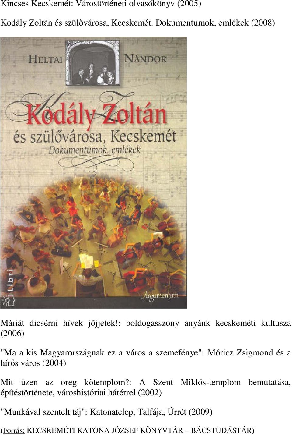 : boldogasszony anyánk kecskeméti kultusza (2006) "Ma a kis Magyarországnak ez a város a szemefénye": Móricz Zsigmond és a hírős